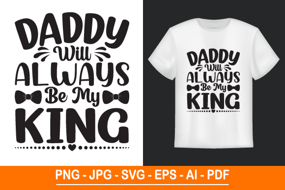 Daddy Will Always Be My King SVG T Shirt Graphics