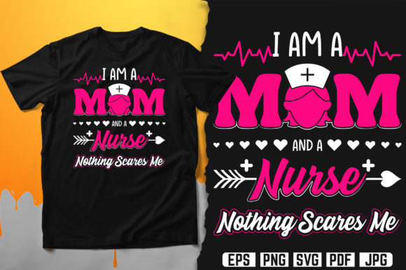 I Am a Mom and a Nurse Nothing Scares Me Graphics