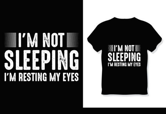 I’m Not Sleeping I’m Just Resting Shirt Graphics