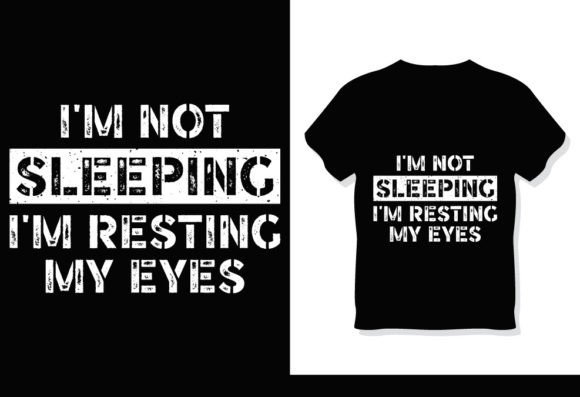 I’m Not Sleeping I’m Just Resting T-Shirt Graphics