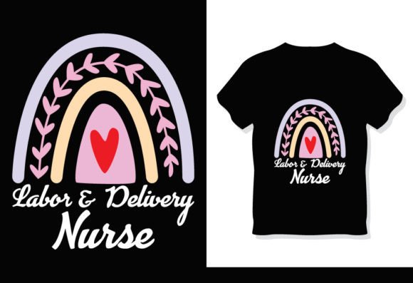 Labor and Delivery Nurse Nursing T-Shirt Graphics for Branding