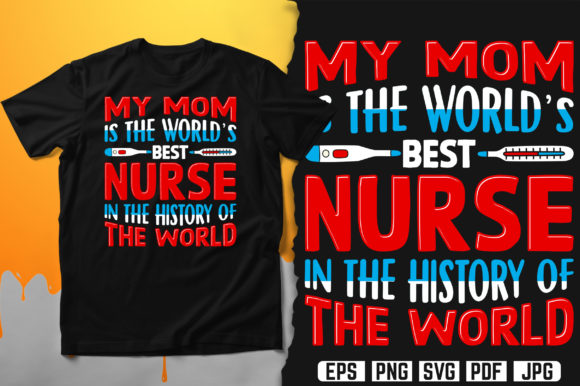 My Mom is the World’s Best Nurse T-Shirt Graphics