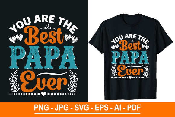 You Are the Best Papa Ever T Shirt Graphic for Print Templates